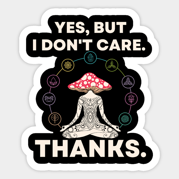 Yes, But I Don't Care. Thanks. Yoga Meditation Mushroom Sticker by divawaddle